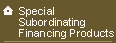 Special Subordinating Financing Products